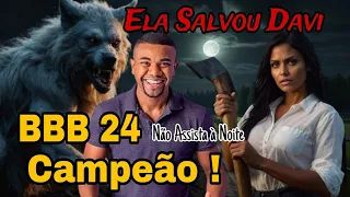 Na final do BBB 24, Ela Salvou Davi do LOBISOMEM