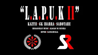 "L.A.P.U.K II" by: KAZTII x GK IBARRA feat. SABOTAHE  (BFPRO HIMAGSIKAN x SANDAMUKAL)