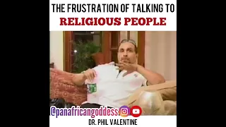 The Frustration Of Talking To Religious People - Dr. Phil Valentine