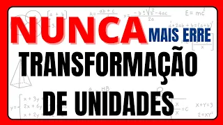 TRANSFORMAÇÃO DE UNIDADES!!! NUNCA MAIS ERRE!!!