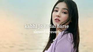 Kabhi Jo Badal Barse ( slowed + reverb ) | Arijit Singh