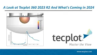 A Look at Tecplot 360 2023 R2 and What’s Coming in 2024