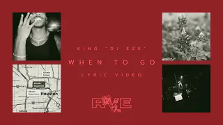 King "DJ Eze" - When To Go (Official Lyric Video) (Official Audio)