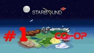 Starbound #1. Co-op (Exsorcist, Renegad87, Hutt). Как меня обучали).