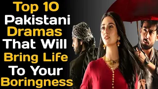 Top 10 Pakistani Dramas That Will Bring Life To Your Boringness | The House of Entertainment