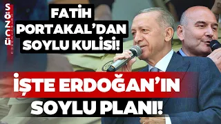 Fatih Portakal'dan Çok Konuşulacak Süleyman Soylu Kulisi! İşte Erdoğan'ın Planı