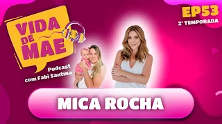 Mica Rocha | 2ª TEMPORADA VIDA DE MÃE PODCAST #53