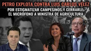 Gustavo Petro expl0t4 contra Luis Carlos Vélez por at4c4r campesinos y censurar a min agricultura