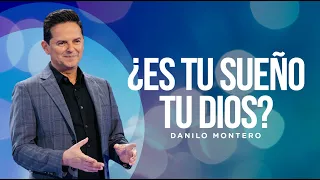 ¿Es tu sueño tu dios? - Danilo Montero | Prédicas Cristianas 2023