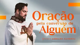Oração pela conversão de alguém | Padre Adriano Zandoná