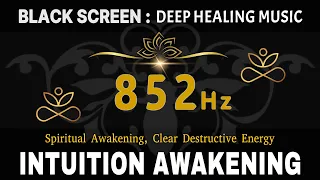 852 Hz Frequency of Connection & Spiritual Awakening, Clear Destructive Energy - Intuition Awakening