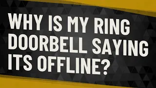 Why is my Ring Doorbell saying its offline?