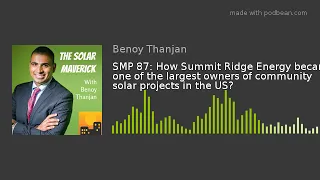 SMP 87: How Summit Ridge Energy became one of the largest owners of community solar projects in the