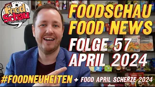 FoodSchau: Food News April 2024 "Folge 57" / Und April April Food Scherze 2024 #foodneuheiten