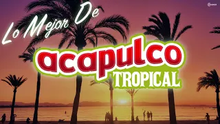 ¡Lo Mejor de Acapulco Tropical!