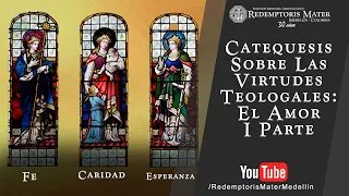 Catequesis Sobre las Virtudes Teologales: El Amor, I Parte