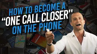 How To Become A ''ONE CALL CLOSER'' On The Phone