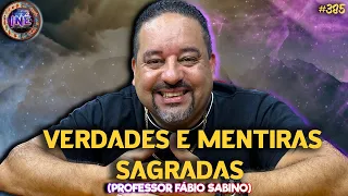 VERDADES E MENTIRAS SAGRADAS - PROFESSOR FÁBIO SABINO - Isto Não É #385