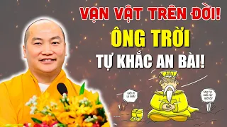 Vạn Vật Trên Đời Đều Do Ông Trời Sắp Đặt, Người Thành Công Tự Khắc An Bài | Thầy Thích Phước Tiến