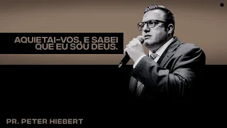 Aquietai-vos, e Sabei Que Eu Sou Deus - Pr. Peter Hiebert