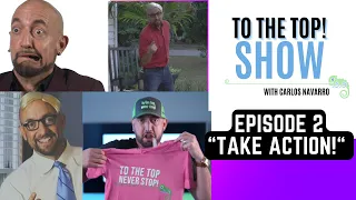 Use Your Body for SALES! - Take Action! - NEW Episode  2 - To The Top! Show! - Carlos A Navarro