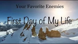 Your Favorite Enemies - First Day of My Life (Lyrics) [HQ]