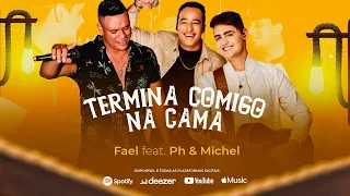 Termina Comigo na Cama - Fael feat PH e Michel (4k)