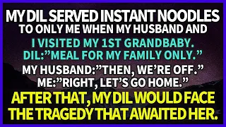 My DIL served only me instant noodles while visiting. So I left & then DIL was faced with a tragedy.