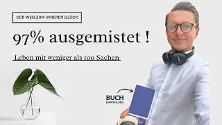 Minimalismus: Mehr Glück durch weniger Besitz | Einfach leben und frei sein | 97 % ausgemistet !