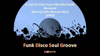 CLASS ACTION Feat CHRIS WILTSHIRE - Weekend (Remix) (John Morales Mix) (1983)