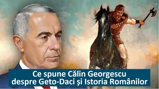 Ce spune Călin Georgescu despre Geto-Daci și Istoria Românilor...