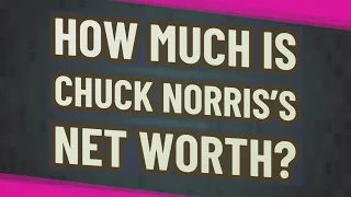 How much is Chuck Norris’s net worth?