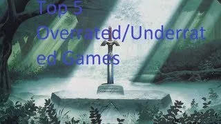 Top 5 Overrated and Underrated Games