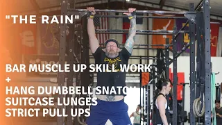 "The Rain" | Bar Muscle Up Skill Day | Hang Dumbbell Snatches + Suitcase Lunges + Strict Pull Ups