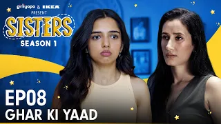 Sisters | E08 - Ghar Ki Yaad ft. Ahsaas Channa & Namita Dubey | Girliyapa