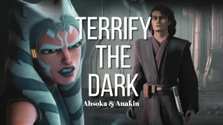 Anakin & Ahsoka || Terrify the Dark