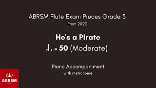ABRSM Flute Grade 3 from 2022, He's a Pirate 50 (Moderate) Piano Accompaniment with metronome