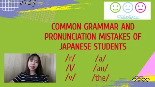 Common grammar and pronunciation mistakes of Japanese students. (GIVING FEEDBACK)