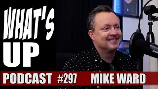 Whats Up Podcast 297 Mike Ward