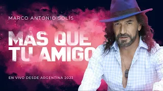 Marco Antonio Solís - Más que tu amigo | Lyric video, En vivo desde Argentina 2023