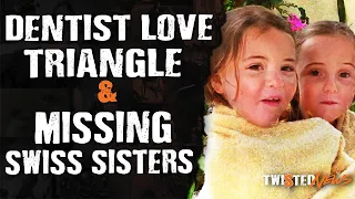 Dentist Love Triangle & Missing Swiss Sisters - Twisted News