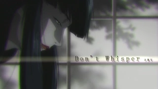 Don't Whisper  Kurozuka AMV