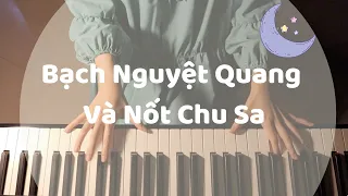 Bạch Nguyệt Quang và Nốt Chu Sa | Nhạc Trung | Piano Cover
