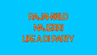 RAJAHWILD X NAJERRI - LIFE A DI PARTY (LYRICS)