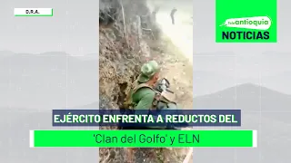 Ejército enfrenta a reductos del 'Clan del Golfo' y ELN - Teleantioquia Noticias