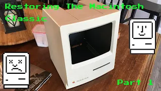 Restoring one of the First Computers in my Collection!  The Macintosh Classic! - Part 1