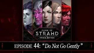 Do Not Go Gently | Curse of Strahd: Twice Bitten — Episode 44