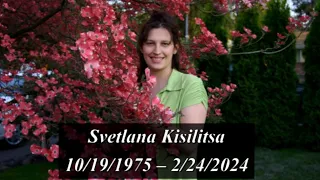 2-28-2024 Svetlana Kisilitsa 1975 - 2024 Memorial Service