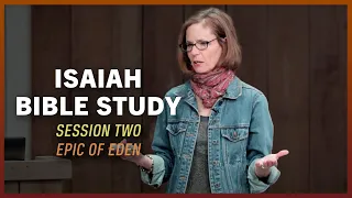 Isaiah Bible Study: Session 2 (Epic of Eden) with Sandra Richter
