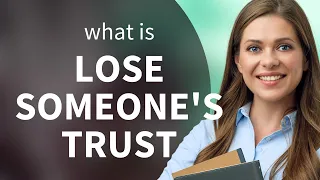 Understanding Trust: A Guide to "Losing Someone's Trust"
